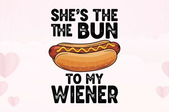 Funny Couple Quote She's the Bun Hot Dog
